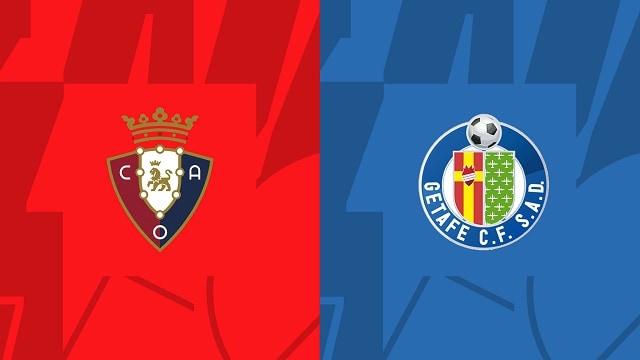 Soi kèo Osasuna vs Getafe, 18/09/2022 - Giải bóng đá Tây Ban Nha